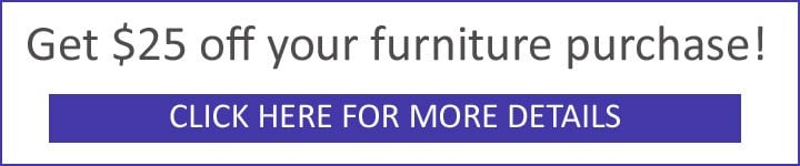 Get $25 off your furniture purchase! Click here for details